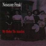 Noisecore Freak : My Mother the Anarchist